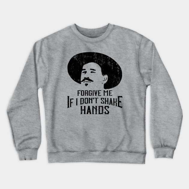 Forgive Me If I Don't Shake Hands Doc Holliday Crewneck Sweatshirt by Alema Art